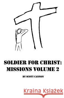 Soldier for Christ: Missions Volume 2 Scott Cannon 9781790342327