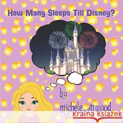 How Many Sleeps Till Disney? Scott Atwood Michele Atwood 9781790358168