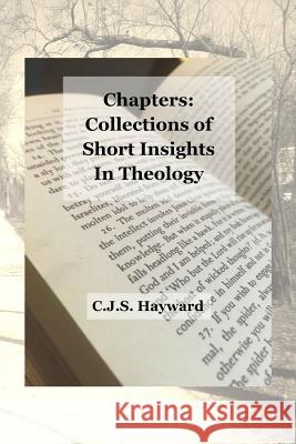 Chapters: Collections of Short Insights in Theology Cjs Hayward 9781790562527