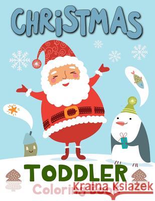 Christmas Toddler Coloring Book: 60 Christmas Coloring Pages for Toddlers, Children, Ages 2-4 and Preschool K. Imagine Education 9781790567171 Independently Published