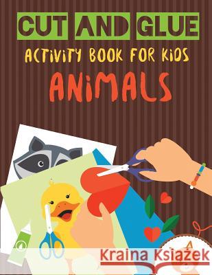 Cut and Glue Activity Book for Kids - Animals: Practice Scissor Skill Activity for Kids, ages 2-5 (Cut and Glue Activity Book with animals for С Sirius, Octopus 9781790599721 Independently Published