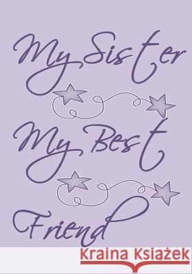 My Sister My Best Friend: Purple Cover with Cute Drawings and Sayings. 50 Pages to Read and Write Down Your Memories Alley Magraw 9781790664498 Independently Published