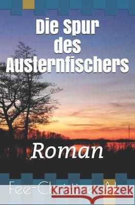 Die Spur des Austernfischers: Roman Fee-Christine Aks 9781790803163