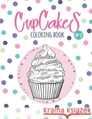 Cupcakes Coloring Book: Coloring Book with Beautiful Сupcakes, Delicious Desserts (for Adults or Schoolchildren) Sirius, Octopus 9781790812899 Independently Published