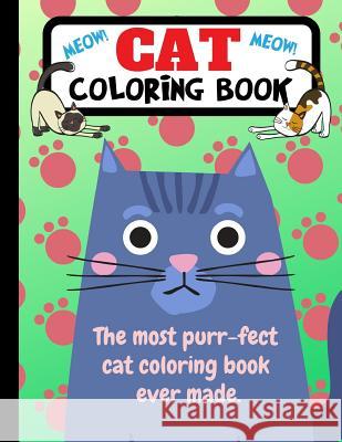 Cat Coloring Book: The Most Purr-Fect Cat Coloring Book Ever Made Joyful Journals 9781790819386 Independently Published