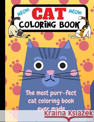Cat Coloring Book: The Most Purr-Fect Cat Coloring Book Ever Made Joyful Journals 9781790819409 Independently Published