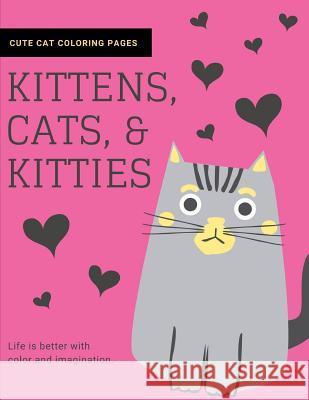 Kittens, Cats, and Kitties: Cat Coloring Book for Kids and Adults Joyful Journals 9781790820993 Independently Published