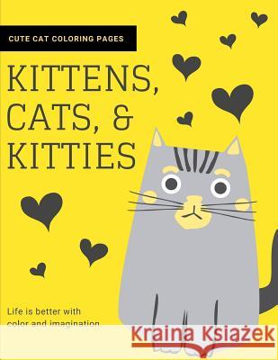 Kittens, Cats, and Kitties: Cat Coloring Book for Kids and Adults Joyful Journals 9781790821006 Independently Published