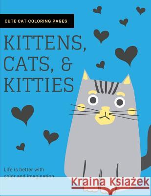 Kittens, Cats, and Kitties: Cat Coloring Book for Kids and Adults Joyful Journals 9781790821020 Independently Published