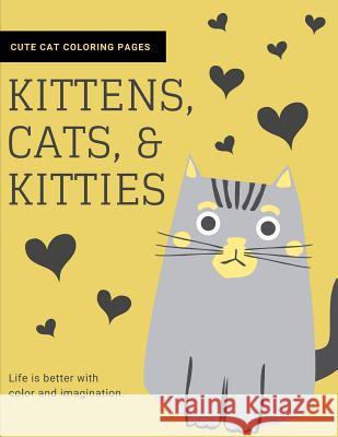 Kittens, Cats, and Kitties: Cat Coloring Book for Kids and Adults Joyful Journals 9781790821037 Independently Published