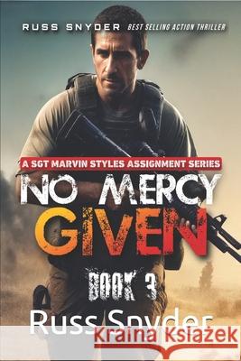 No Mercy Given: A Sgt. Marvin Styles Assignment Russ Snyder 9781790821983 Independently Published