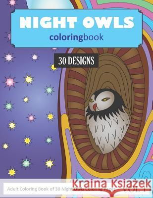 Night Owls Coloring Book: 30 Coloring Pages of Owl Designs in Coloring Book for Adults (Vol 1) Sonia Rai 9781790849680
