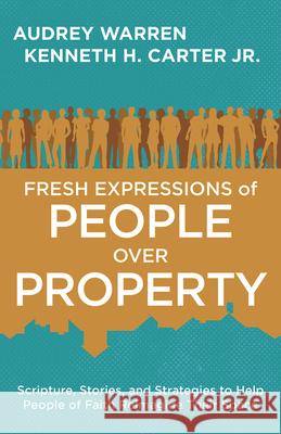 Fresh Expressions of People Over Property Audrey Warren Kenneth H. Carter 9781791004750 Abingdon Press