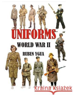 Uniforms World War II Ruben Ygua 9781791359560 Independently Published