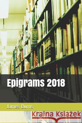 Epigrams 2018 James Burns 9781791384234
