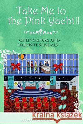 Take Me to the Pink Yacht II (Book 2): Ceiling Stars and Exquisite Sandals Aurora Diamond 9781791601133 Independently Published