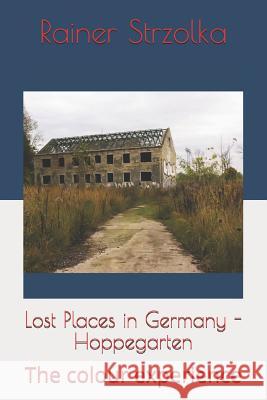 Lost Places in Germany - Hoppegarten: The colour experience Strzolka, Rainer 9781791646639