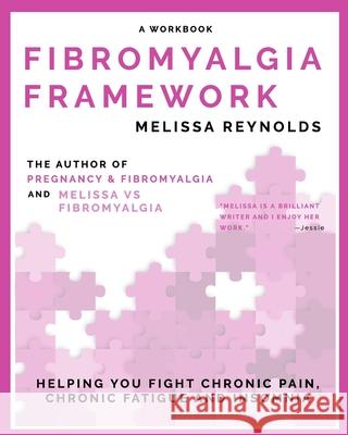 Fibromyalgia Framework: Helping You Fight Chronic Pain, Chronic Fatigue and Insomnia Luke T. Parkes Melissa Reynolds 9781791674267