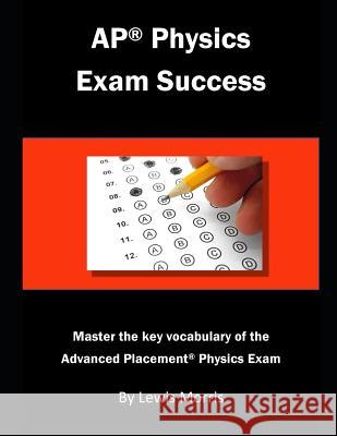 AP Physics Exam Success: Master the key vocabulary of the Advanced Placement Physics Exam Morris, Lewis 9781791712679 Independently Published