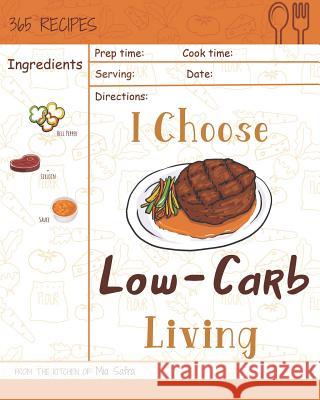 I Choose Low-Carb Living: Reach 365 Happy and Healthy Days! [low Carb Pasta Cookbook, Low Carb Pasta Recipes, Low Carb Bread Recipes Cookbook, L Mia Safra 9781791904975 Independently Published