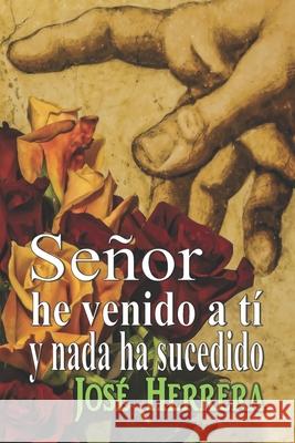 Señor he venido a ti y nada ha sucedido: Full Color 2021 Edition José Herrera 9781791955212