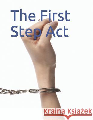 The First Step ACT: S. 2795 U. S. Congress 9781792044755 Independently Published