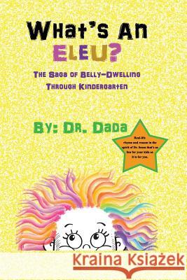 What's An Eleu?: The Saga of Belly-Dwelling Through Kindergarten Dada 9781792063077