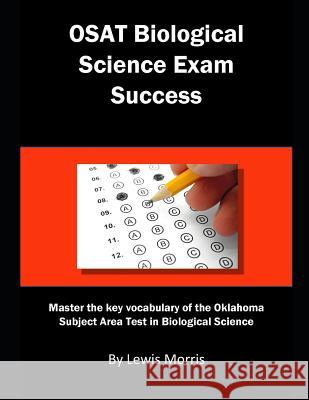 Osat Biological Science Exam Success: Master the Key Vocabulary of the Oklahoma Subject Area Test in Biological Science Lewis Morris 9781792155208