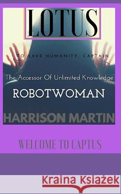 Robotwoman Lotus: The accessor of unlimited knowledge. Martin, Harrison 9781792767883