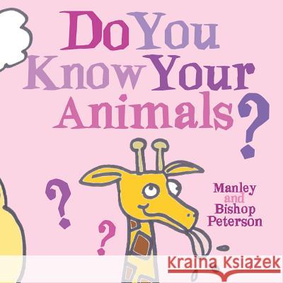 Do You Know Your Animals? Bishop Peterson Manley Peterson 9781792813085 Independently Published