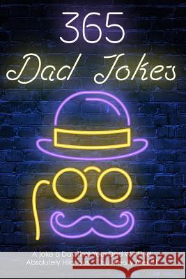365 Dad jokes: A Joke a day that your dad will find absolutely hilarious.... but really aren't. Williams, Daniel 9781792953200