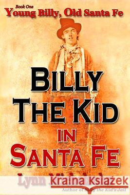 Young Billy, Old Santa Fe: Wild West History, Outlaw Legends, and The City at the End of the Santa Fe Trail Michelsohn, Lynn 9781793065629