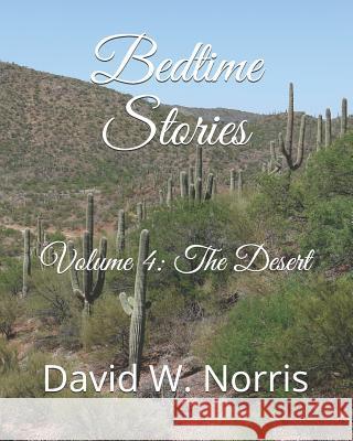 Bedtime Stories: Volume 4: The Desert David W. Norris 9781793192769