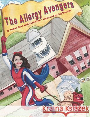 Allergy Avengers: Knowledge Is Our Super Power Todd Civin Jason Boucher Tammi Keen 9781793314109