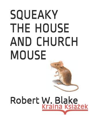 Squeaky the House and Church Mouse Robert W. Blake 9781793349019