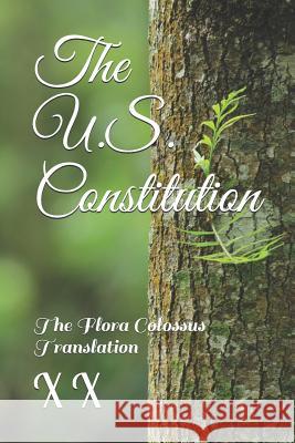 The U.S. Constitution: The Flora Colossus Translation X. X 9781793460851 Independently Published