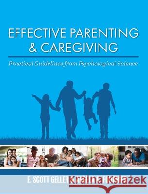 Effective Parenting and Caregiving: Practical Guidelines from Psychological Science E. Scott Geller Angela Fournier 9781793510020