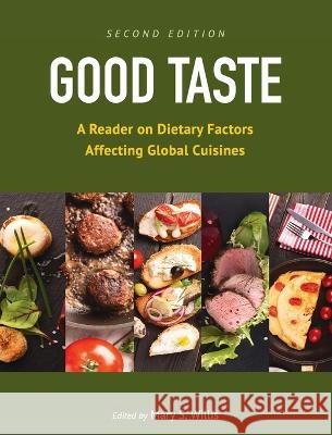 Good Taste: A Reader on Dietary Factors Affecting Global Cuisines Mary Willis 9781793563736 Cognella Academic Publishing