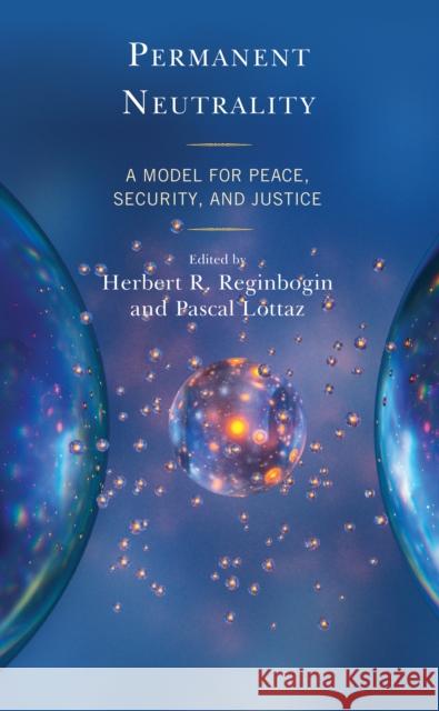 Permanent Neutrality: A Model for Peace, Security, and Justice Herbert R. Reginbogin Pascal Lottaz Glenn Diesen 9781793610287