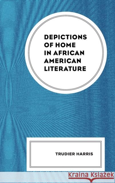 Depictions of Home in African American Literature Trudier Harris   9781793649638