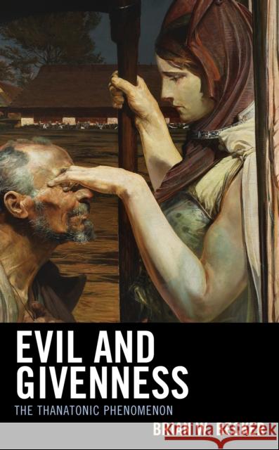 Evil and Givenness: The Thanatonic Phenomenon Brian W. Becker 9781793651167