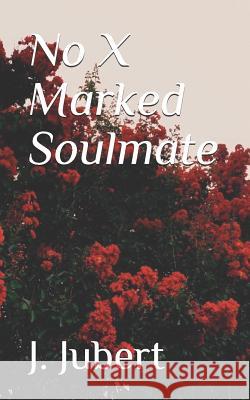 No X Marked Soulmate J. Jubert 9781793891181 Independently Published