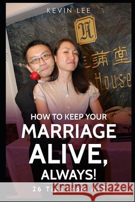 How To Keep Your Marriage Alive: 26 Tips From A-Z Lee, Kevin 9781794017825