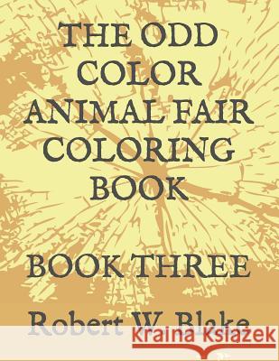 The Odd Color Animal Fair Coloring Book: Book Three Robert W. Blake 9781794123199