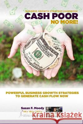 Business Growth Strategy Handbook: Cash Poor No More! Susan F. Moody 9781794128699