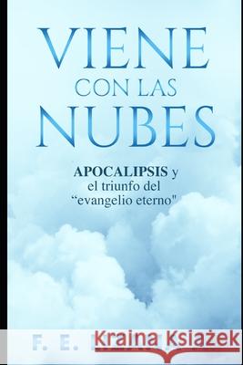 Viene Con Las Nubes: APOCALIPSIS y el triunfo del evangelio eterno F. E. Lizan 9781794158764 Independently Published