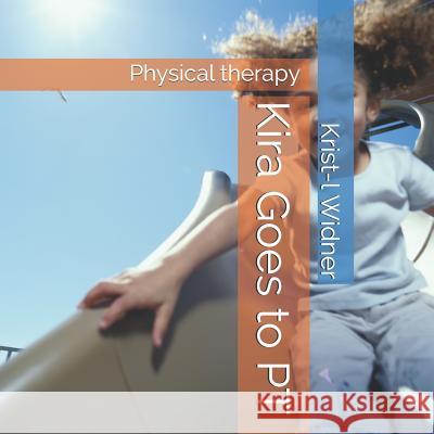 Kira Goes to PT: Physical Therapy Miss S Krist-L Widner 9781794198180 Independently Published