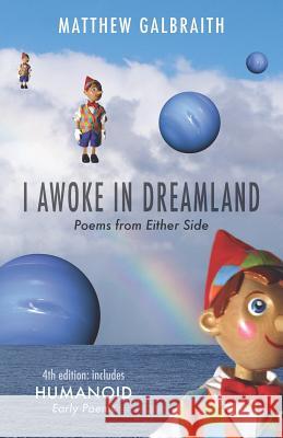 I Awoke in Dreamland: Poems from Either Side Matthew Galbraith 9781794232334 Independently Published