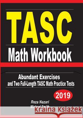 TASC Math Workbook: Abundant Exercises and Two Full-Length TASC Math Practice Tests Nazari, Reza 9781794269347 Independently Published