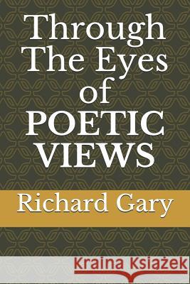 Through the Eyes of Poetic Views Richard C. Gary 9781794281936